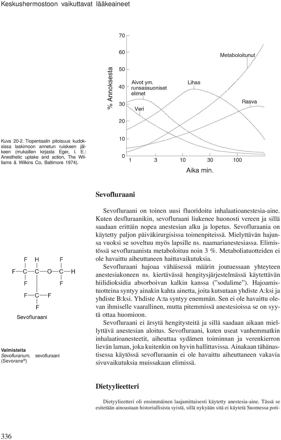 Sevofluraani Valmisteita Sevofluranum, (Sevorane ) sevofluraani Sevofluraani on toinen uusi fluoridoitu inhalaatioanestesia-aine.