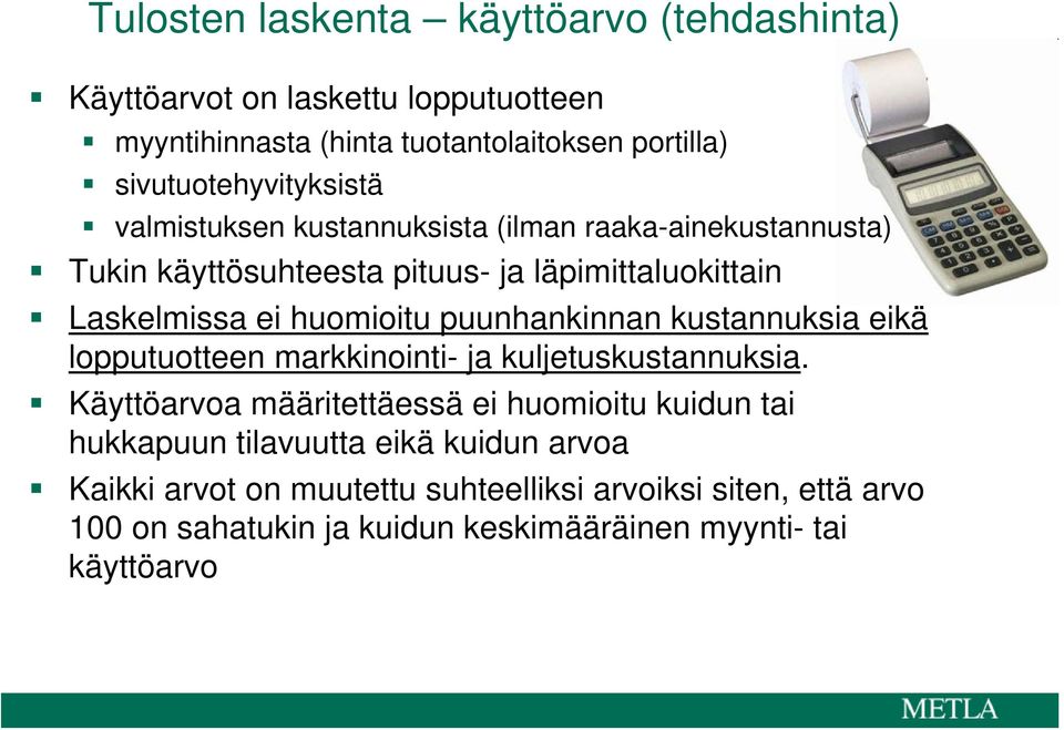 huomioitu puunhankinnan kustannuksia eikä lopputuotteen markkinointi- ja kuljetuskustannuksia.