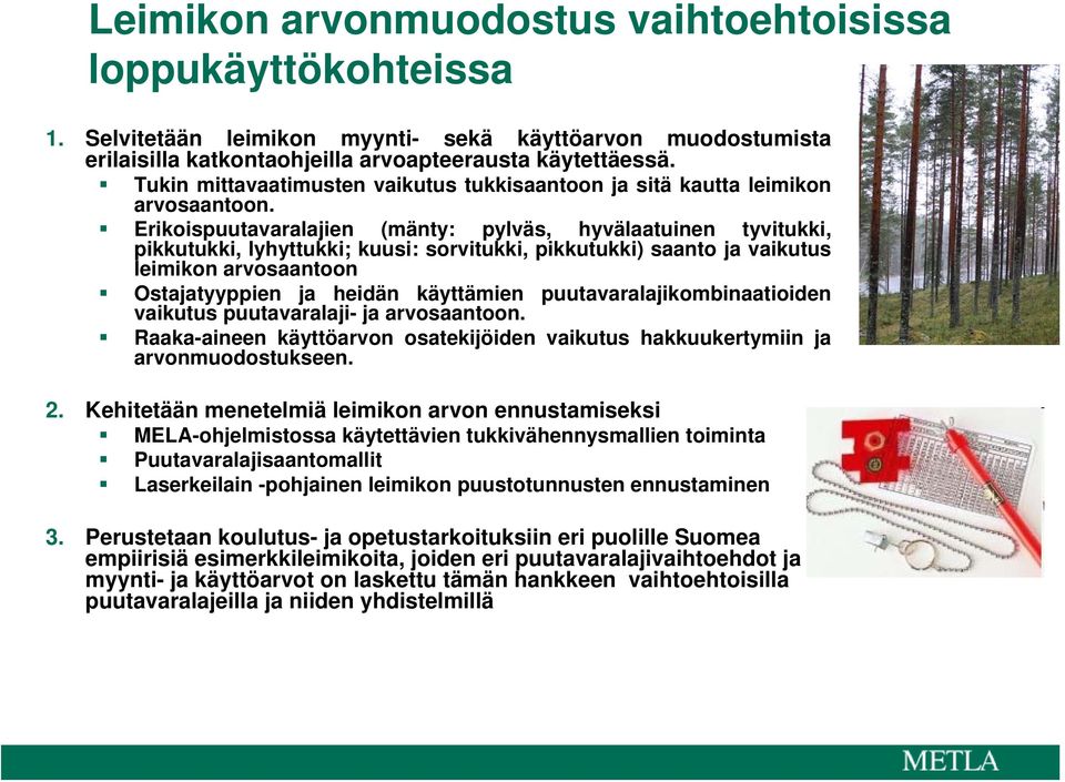 Erikoispuutavaralajien (mänty: pylväs, hyvälaatuinen tyvitukki, pikkutukki, lyhyttukki; kuusi: sorvitukki, pikkutukki) saanto ja vaikutus leimikon arvosaantoon Ostajatyyppien ja heidän käyttämien