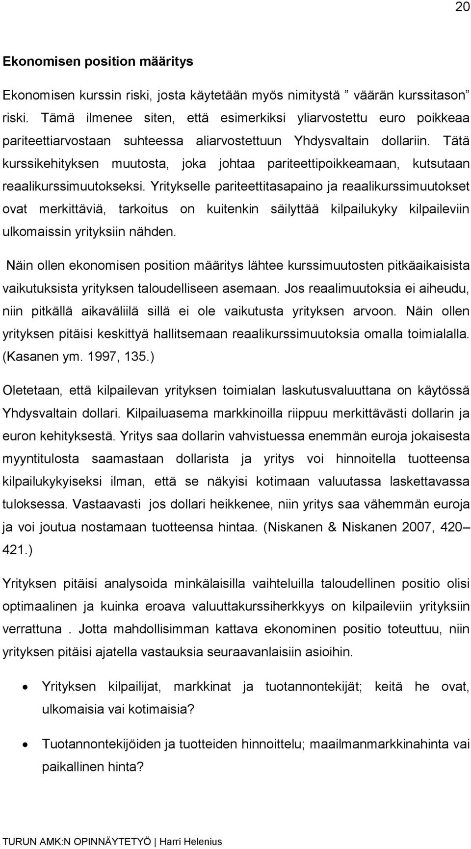 Tätä kurssikehityksen muutosta, joka johtaa pariteettipoikkeamaan, kutsutaan reaalikurssimuutokseksi.