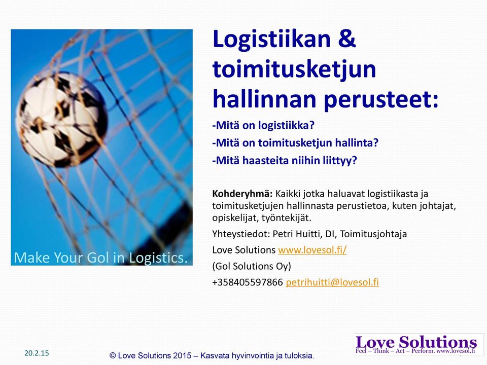 Kohderyhmä: Kaikki jotka haluavat logistiikasta ja toimitusketjujen hallinnasta perustietoa, kuten johtajat,
