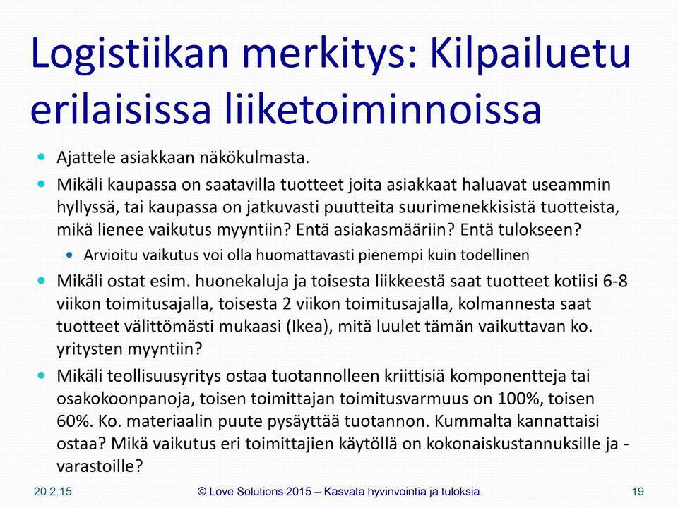Entä asiakasmääriin? Entä tulokseen? Arvioitu vaikutus voi olla huomattavasti pienempi kuin todellinen Mikäli ostat esim.