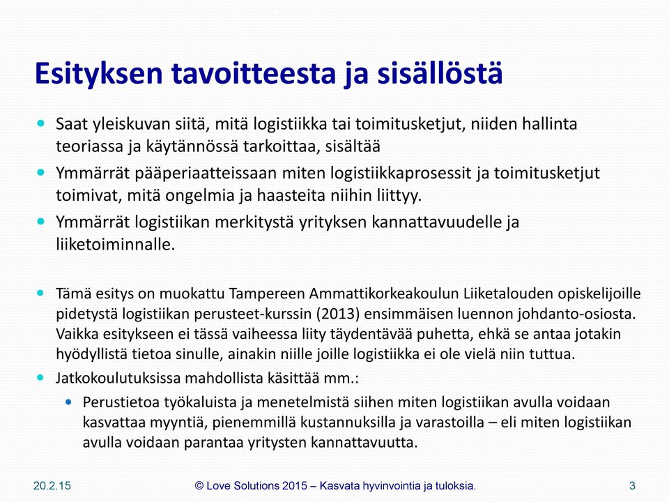 Tämä esitys on muokattu Tampereen Ammattikorkeakoulun Liiketalouden opiskelijoille pidetystä logistiikan perusteet-kurssin (2013) ensimmäisen luennon johdanto-osiosta.