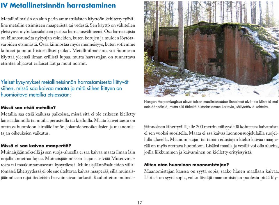 Osaa kiinnostaa myös menneisyys, kuten sotiemme kohteet ja muut historialliset paikat.