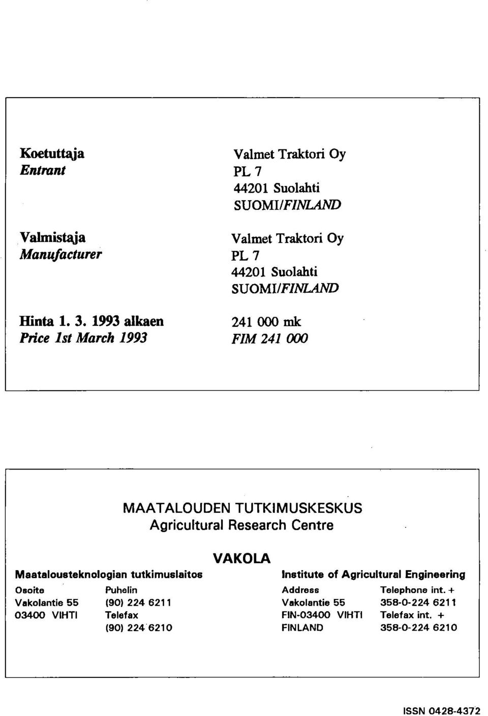 241 000 mk FIM 241 000 Maatalousteknologian tutkimuslaitos MAATALOUDEN TUTKIMUSKESKUS Agricultural Research Centre VAKOLA Institute of