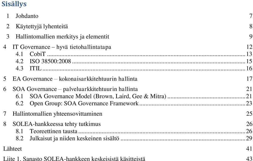 1 SOA Governance Model (Brown, Laird, Gee & Mitra)... 21 6.2 Open Group: SOA Governance Framework.