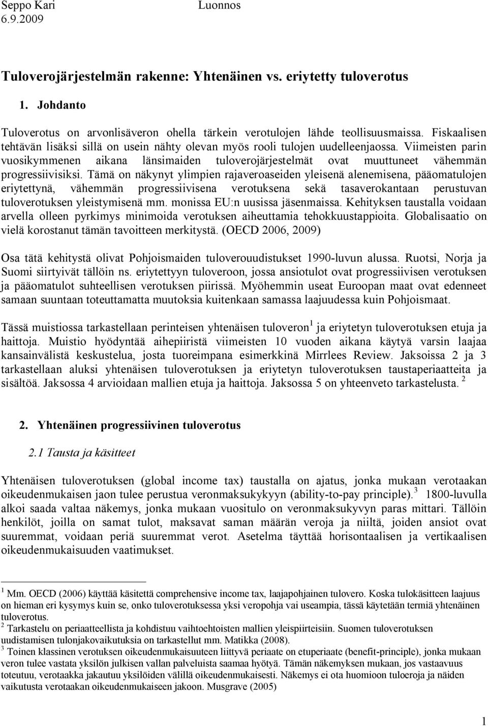 Viimeisten parin vuosikymmenen aikana länsimaiden tuloverojärjestelmät ovat muuttuneet vähemmän progressiivisiksi.