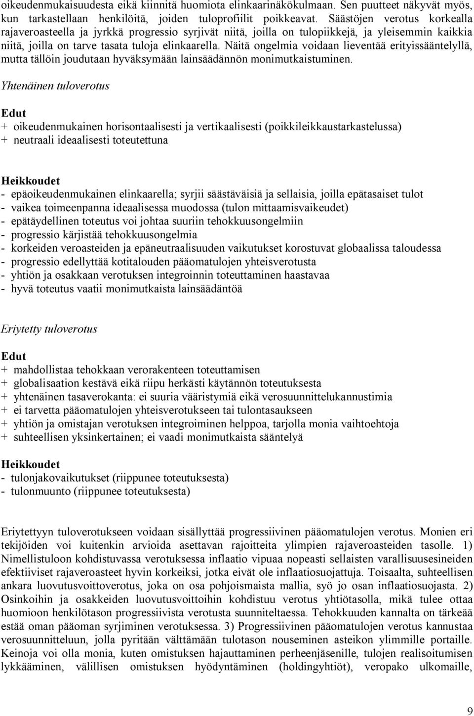 Näitä ongelmia voidaan lieventää erityissääntelyllä, mutta tällöin joudutaan hyväksymään lainsäädännön monimutkaistuminen.