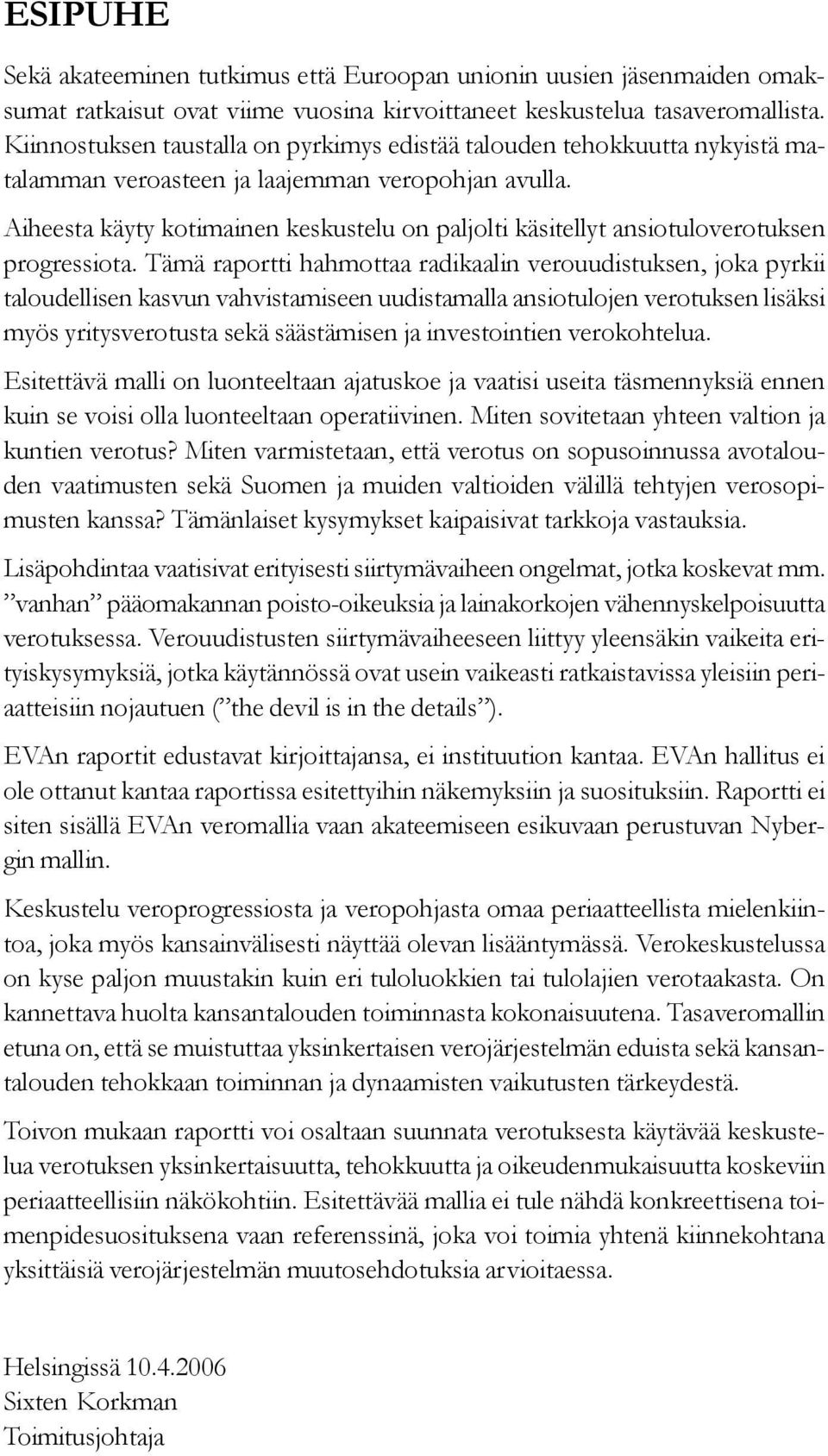 Aiheesta käyty kotimainen keskustelu on paljolti käsitellyt ansiotuloverotuksen progressiota.