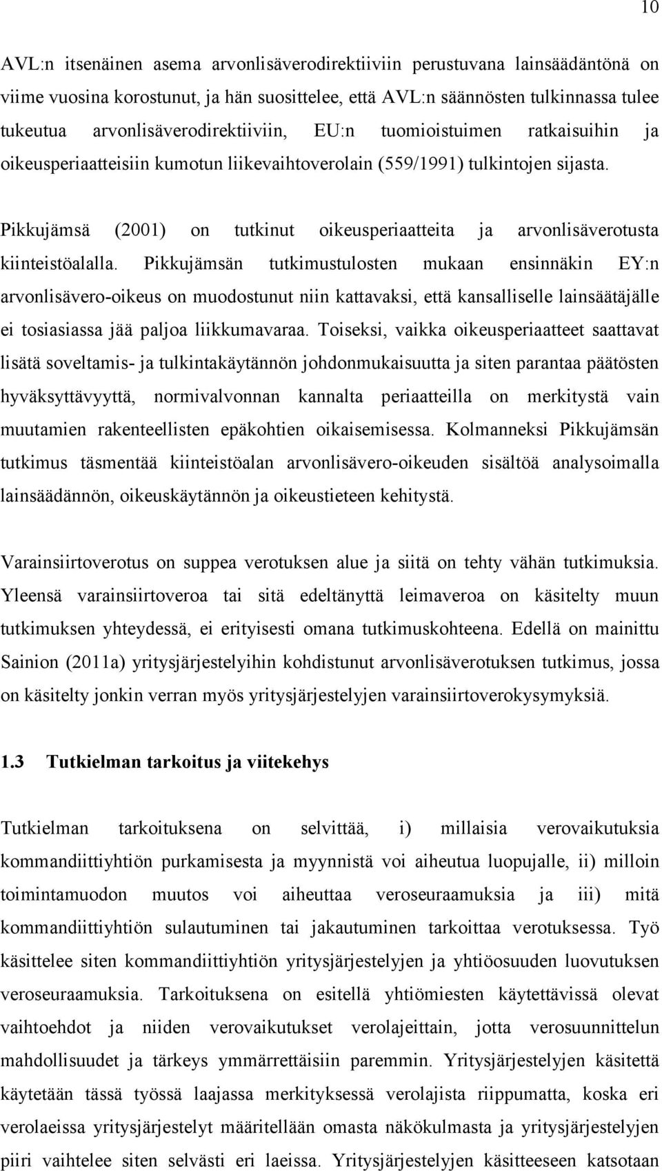 Pikkujämsä (2001) on tutkinut oikeusperiaatteita ja arvonlisäverotusta kiinteistöalalla.