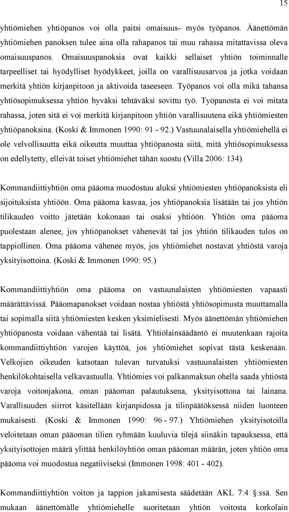 Työpanos voi olla mikä tahansa yhtiösopimuksessa yhtiön hyväksi tehtäväksi sovittu työ.