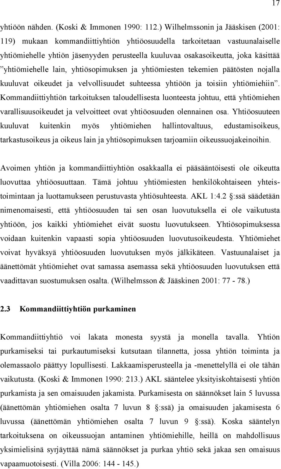 yhtiömiehelle lain, yhtiösopimuksen ja yhtiömiesten tekemien päätösten nojalla kuuluvat oikeudet ja velvollisuudet suhteessa yhtiöön ja toisiin yhtiömiehiin.