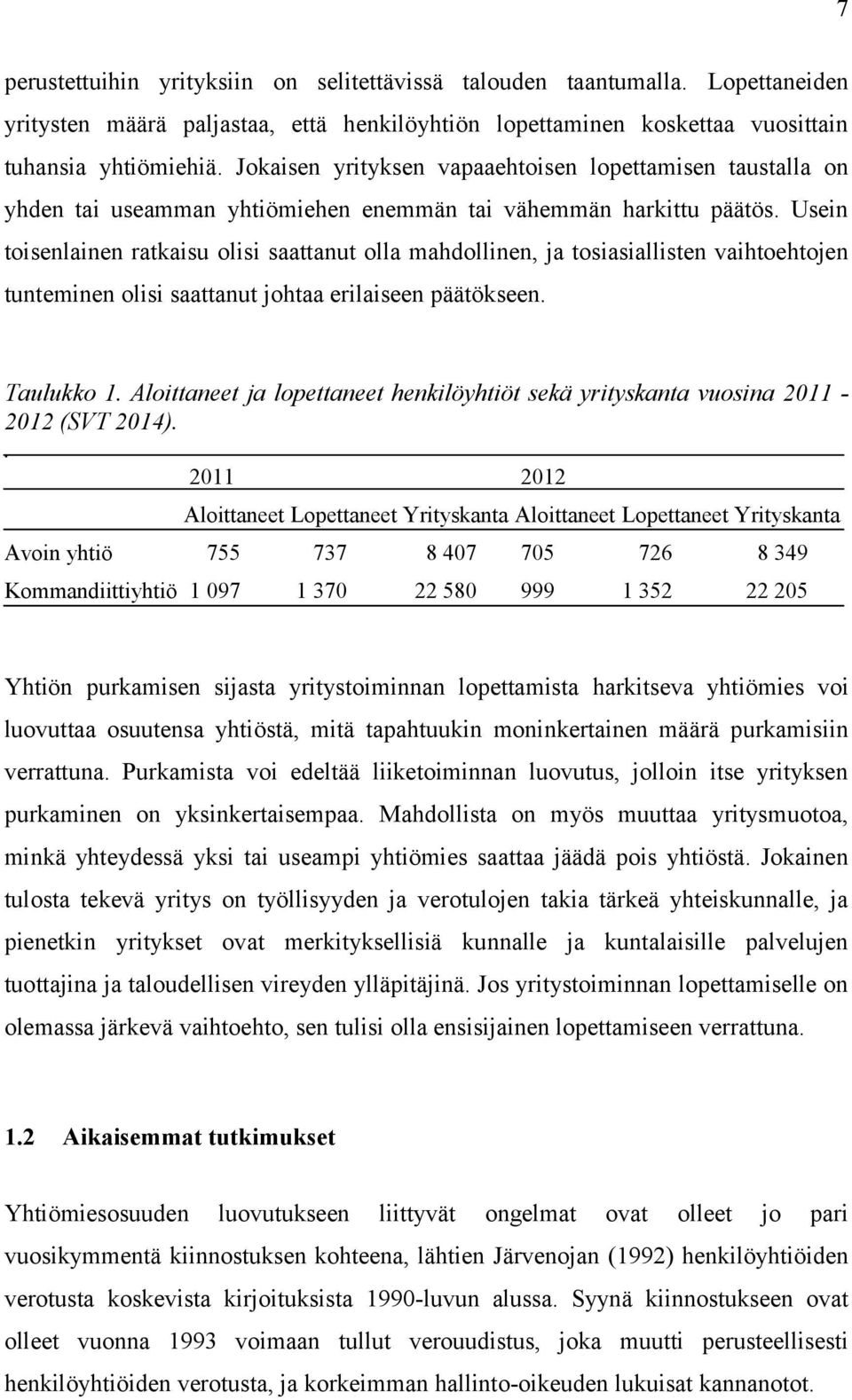 Usein toisenlainen ratkaisu olisi saattanut olla mahdollinen, ja tosiasiallisten vaihtoehtojen tunteminen olisi saattanut johtaa erilaiseen päätökseen. Taulukko 1.