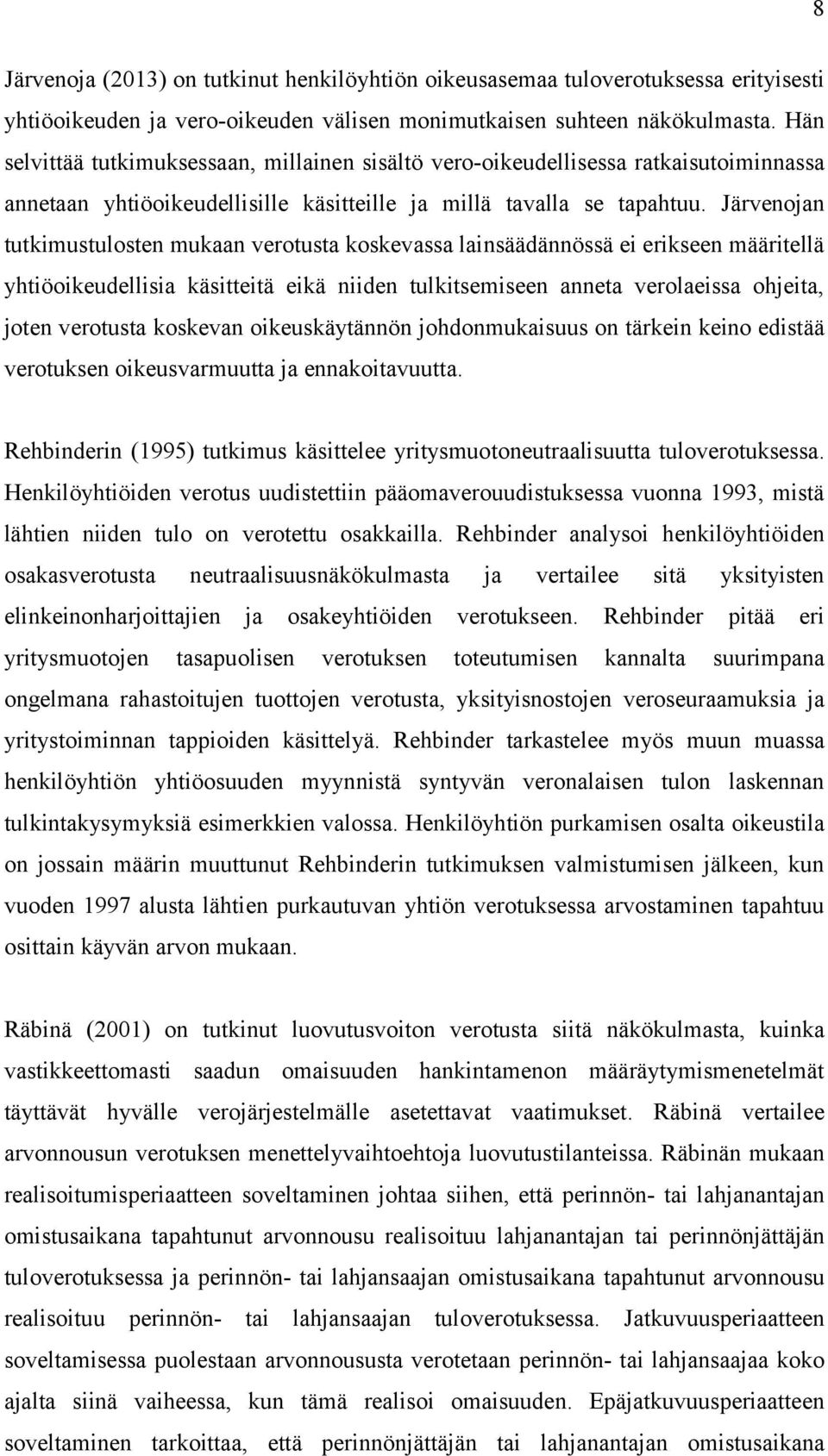 Järvenojan tutkimustulosten mukaan verotusta koskevassa lainsäädännössä ei erikseen määritellä yhtiöoikeudellisia käsitteitä eikä niiden tulkitsemiseen anneta verolaeissa ohjeita, joten verotusta