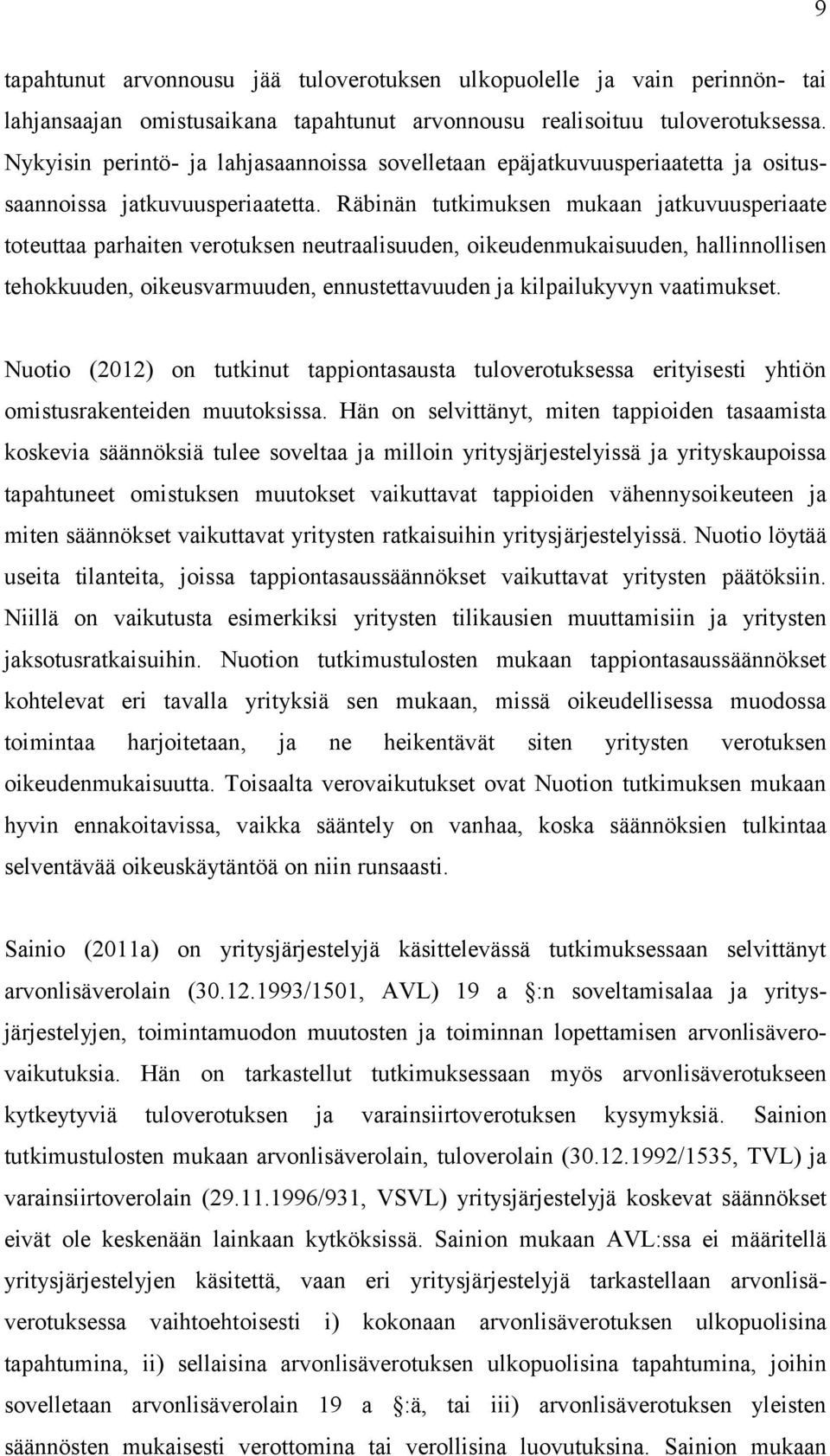 Räbinän tutkimuksen mukaan jatkuvuusperiaate toteuttaa parhaiten verotuksen neutraalisuuden, oikeudenmukaisuuden, hallinnollisen tehokkuuden, oikeusvarmuuden, ennustettavuuden ja kilpailukyvyn