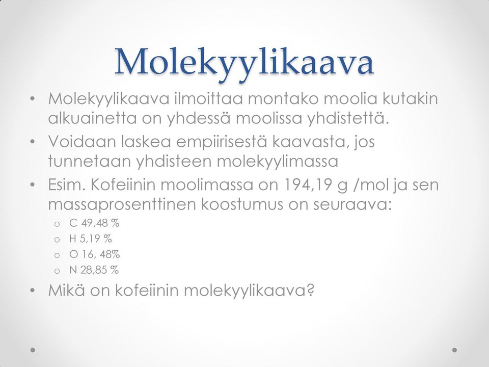 Voidaan laskea empiirisestä kaavasta, jos tunnetaan yhdisteen molekyylimassa Esim.