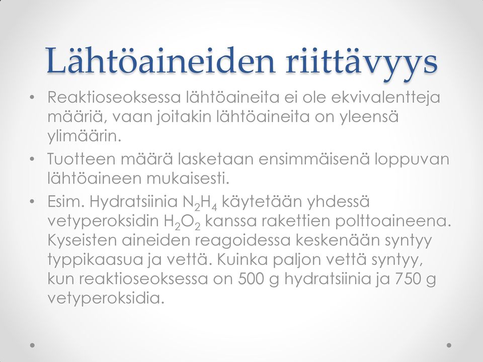 Hydratsiinia N 2 H 4 käytetään yhdessä vetyperoksidin H 2 O 2 kanssa rakettien polttoaineena.