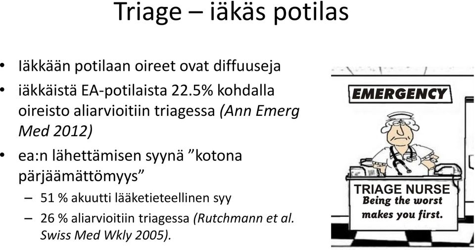 5% kohdalla oireisto aliarvioitiin triagessa (Ann Emerg Med 2012) ea:n