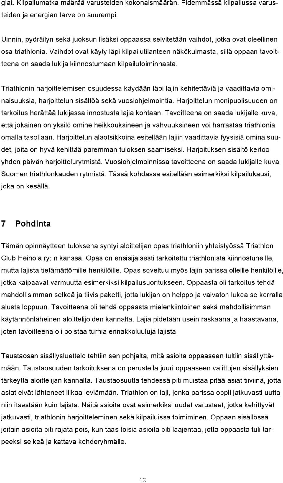 Vaihdot ovat käyty läpi kilpailutilanteen näkökulmasta, sillä oppaan tavoitteena on saada lukija kiinnostumaan kilpailutoiminnasta.