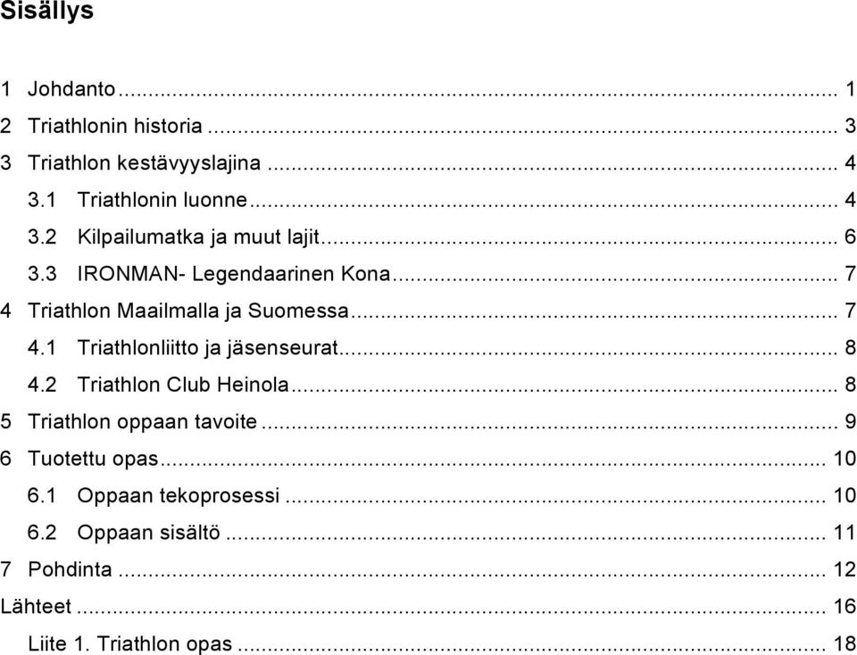 .. 8 4.2 Triathlon Club Heinola... 8 5 Triathlon oppaan tavoite... 9 6 Tuotettu opas... 10 6.1 Oppaan tekoprosessi.