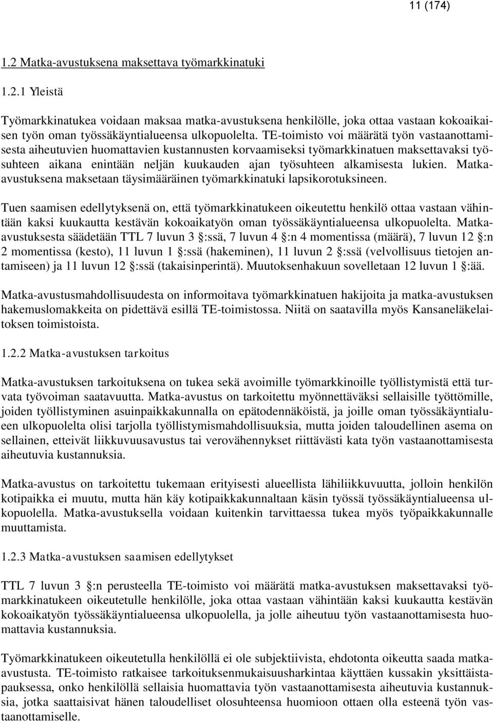 alkamisesta lukien. Matkaavustuksena maksetaan täysimääräinen työmarkkinatuki lapsikorotuksineen.