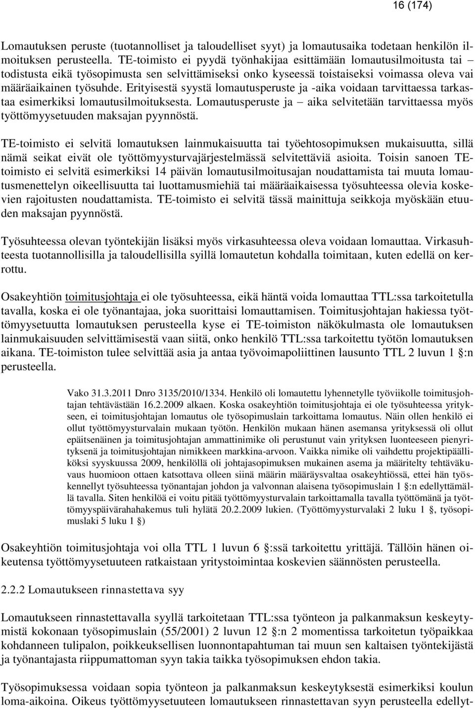 Erityisestä syystä lomautusperuste ja -aika voidaan tarvittaessa tarkastaa esimerkiksi lomautusilmoituksesta.