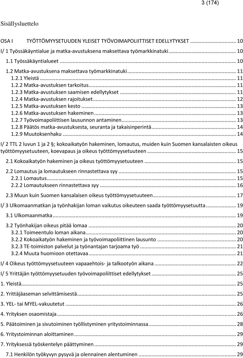 .. 12 1.2.5 Matka-avustuksen kesto... 13 1.2.6 Matka-avustuksen hakeminen... 13 1.2.7 Työvoimapoliittisen lausunnon antaminen... 13 1.2.8 Päätös matka-avustuksesta, seuranta ja takaisinperintä... 14 1.