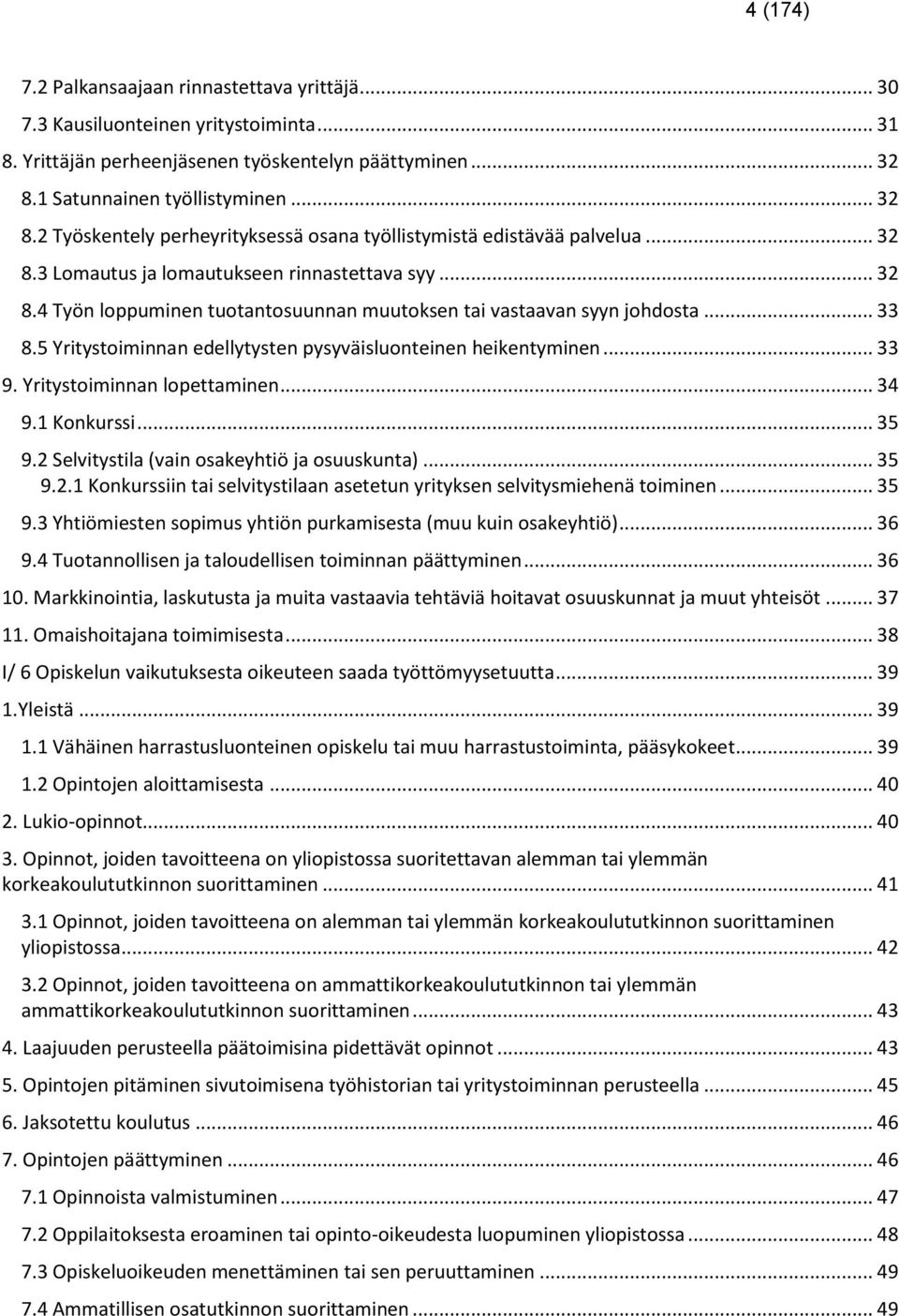 .. 33 8.5 Yritystoiminnan edellytysten pysyväisluonteinen heikentyminen... 33 9. Yritystoiminnan lopettaminen... 34 9.1 Konkurssi... 35 9.2 