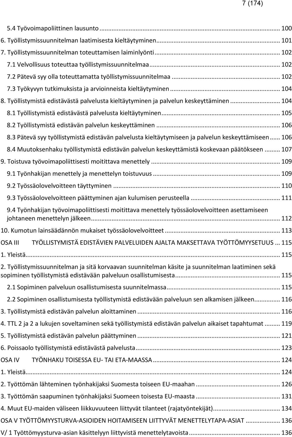 Työllistymistä edistävästä palvelusta kieltäytyminen ja palvelun keskeyttäminen... 104 8.1 Työllistymistä edistävästä palvelusta kieltäytyminen... 105 8.