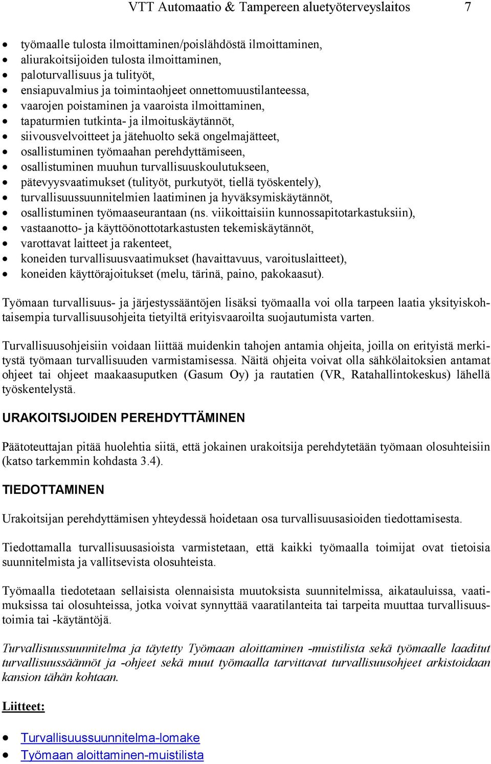 osallistuminen työmaahan perehdyttämiseen, osallistuminen muuhun turvallisuuskoulutukseen, pätevyysvaatimukset (tulityöt, purkutyöt, tiellä työskentely), turvallisuussuunnitelmien laatiminen ja