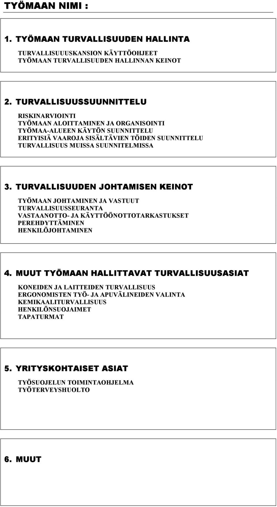 SUUNNITELMISSA 3. TURVALLISUUDEN JOHTAMISEN KEINOT TYÖMAAN JOHTAMINEN JA VASTUUT TURVALLISUUSSEURANTA VASTAANOTTO- JA KÄYTTÖÖNOTTOTARKASTUKSET PEREHDYTTÄMINEN HENKILÖJOHTAMINEN 4.