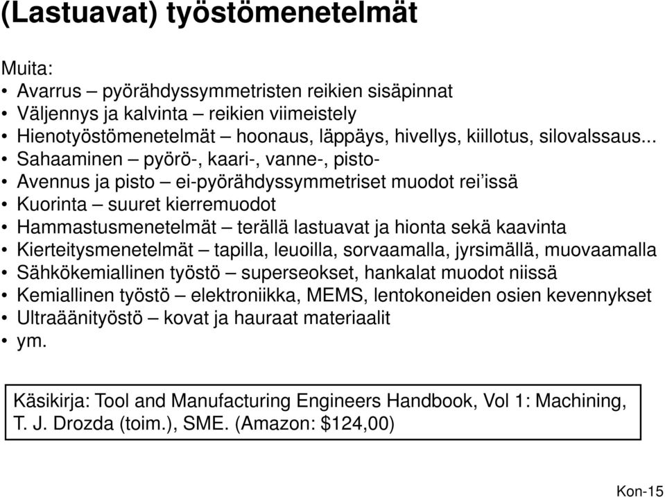 .. Sahaaminen pyörö-, kaari-, vanne-, pisto- Avennus ja pisto ei-pyörähdyssymmetriset muodot rei issä Kuorinta suuret kierremuodot Hammastusmenetelmät terällä lastuavat ja hionta sekä kaavinta