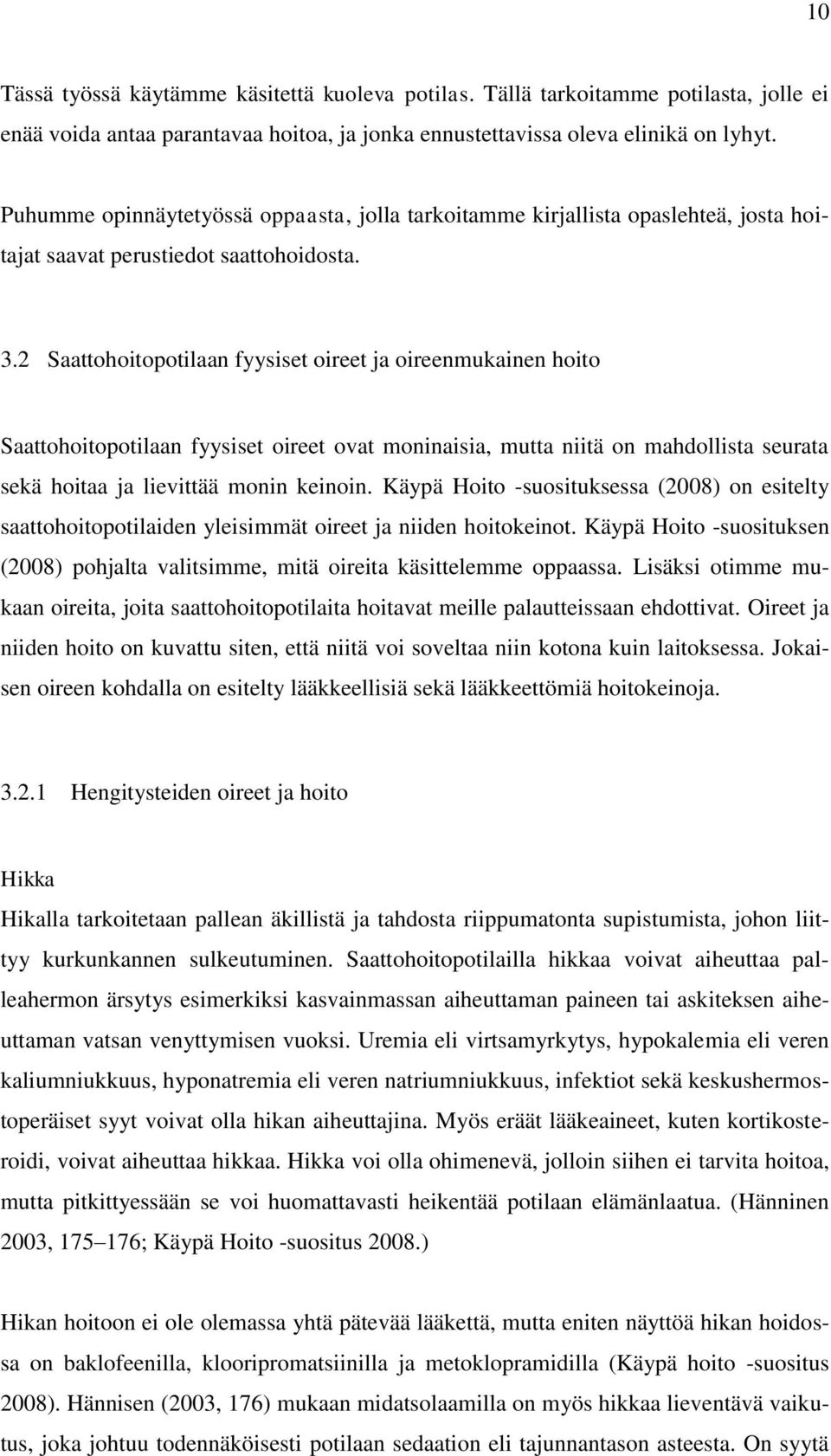 2 Saattohoitopotilaan fyysiset oireet ja oireenmukainen hoito Saattohoitopotilaan fyysiset oireet ovat moninaisia, mutta niitä on mahdollista seurata sekä hoitaa ja lievittää monin keinoin.