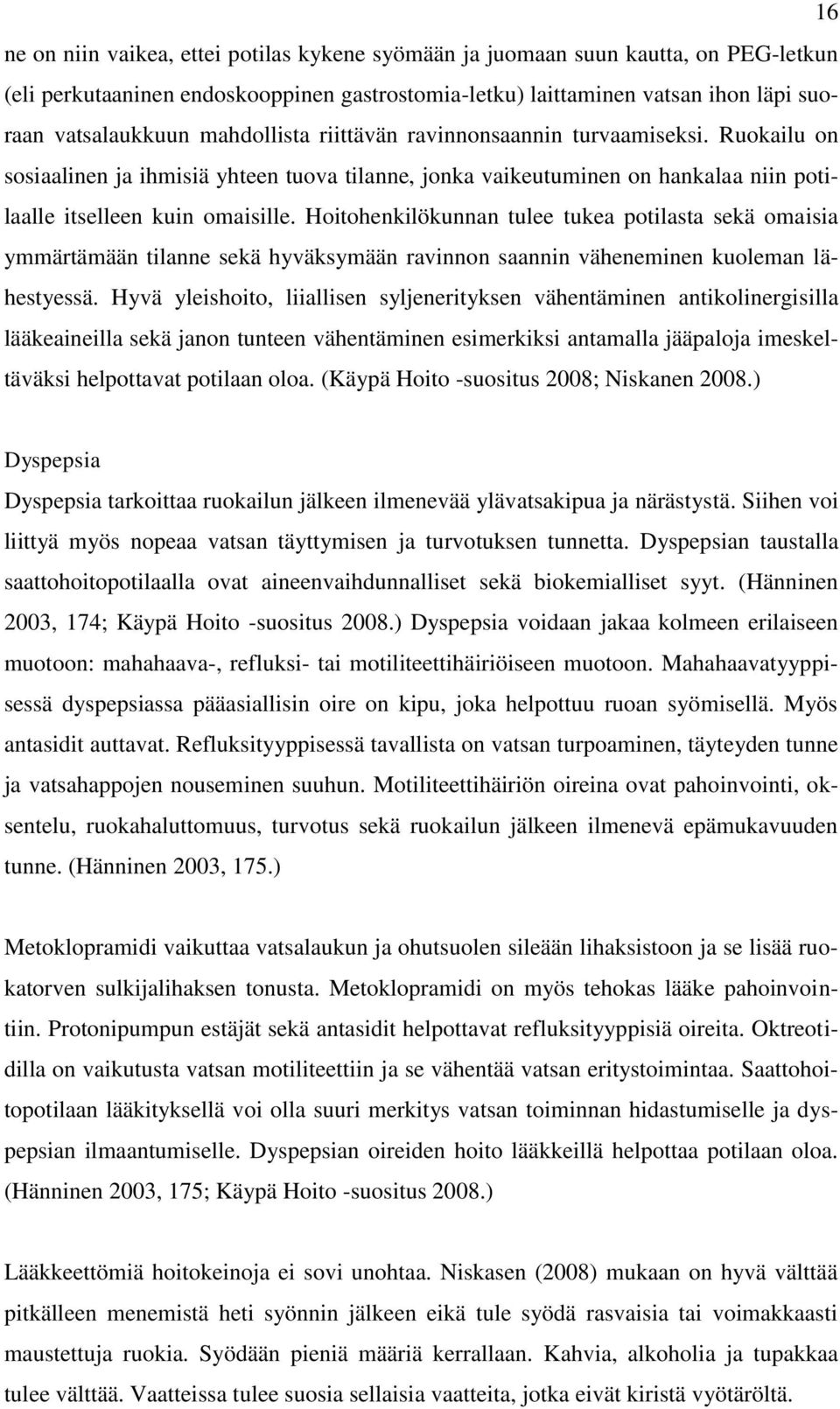 Hoitohenkilökunnan tulee tukea potilasta sekä omaisia ymmärtämään tilanne sekä hyväksymään ravinnon saannin väheneminen kuoleman lähestyessä.