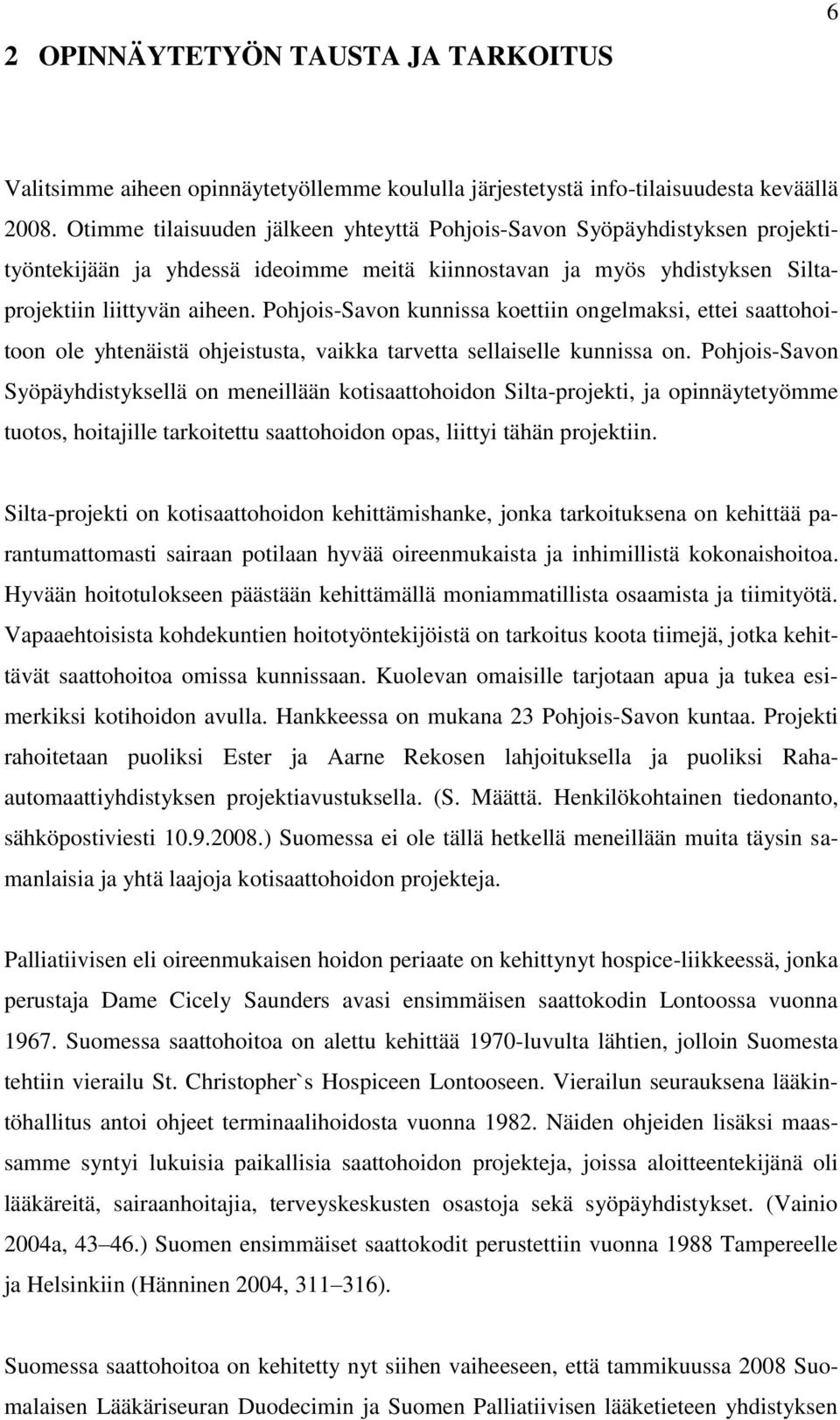 Pohjois-Savon kunnissa koettiin ongelmaksi, ettei saattohoitoon ole yhtenäistä ohjeistusta, vaikka tarvetta sellaiselle kunnissa on.