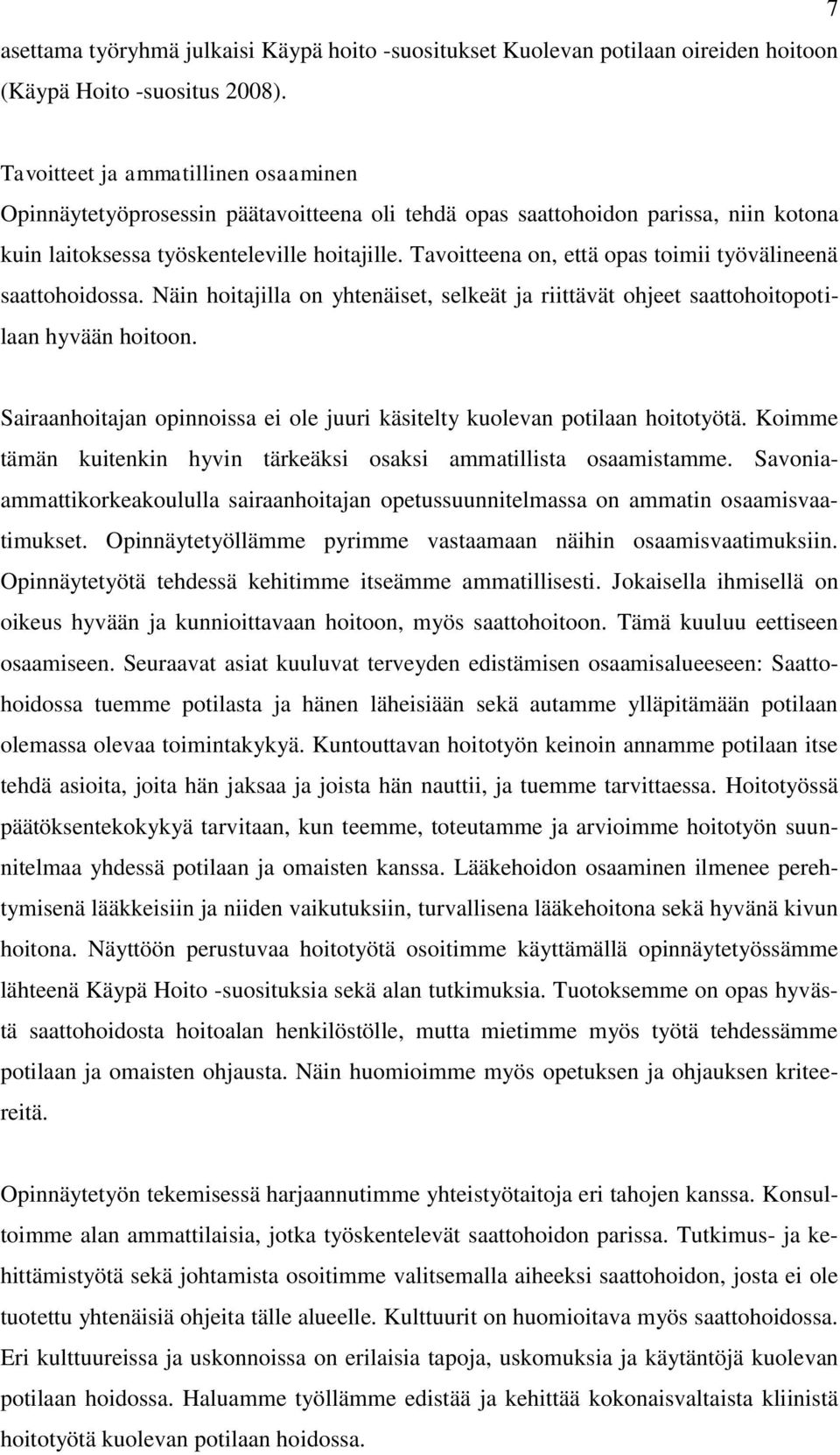 Tavoitteena on, että opas toimii työvälineenä saattohoidossa. Näin hoitajilla on yhtenäiset, selkeät ja riittävät ohjeet saattohoitopotilaan hyvään hoitoon.