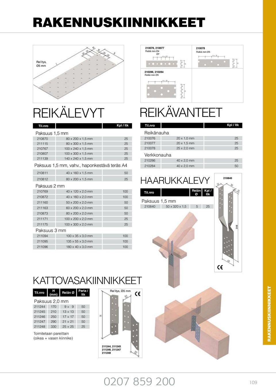 , haponkestävä teräs A4 Reikänauha 210076 20 x 1,0 mm 25 210077 20 x 1,5 mm 25 210078 25 x 2,0 mm 25 Verkkonauha 210286 40 x 2,0 mm 25 210284 40 x 2,0 mm 50 210811 40 x 160 x 1,5 mm 50 210812 80 x