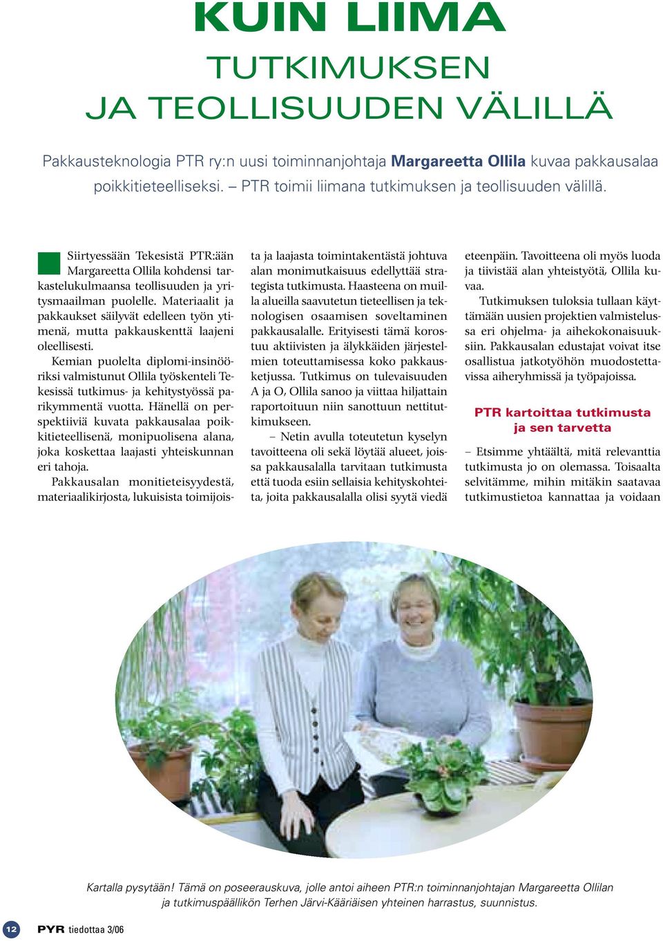 Materiaalit ja pakkaukset säilyvät edelleen työn ytimenä, mutta pakkauskenttä laajeni oleellisesti.
