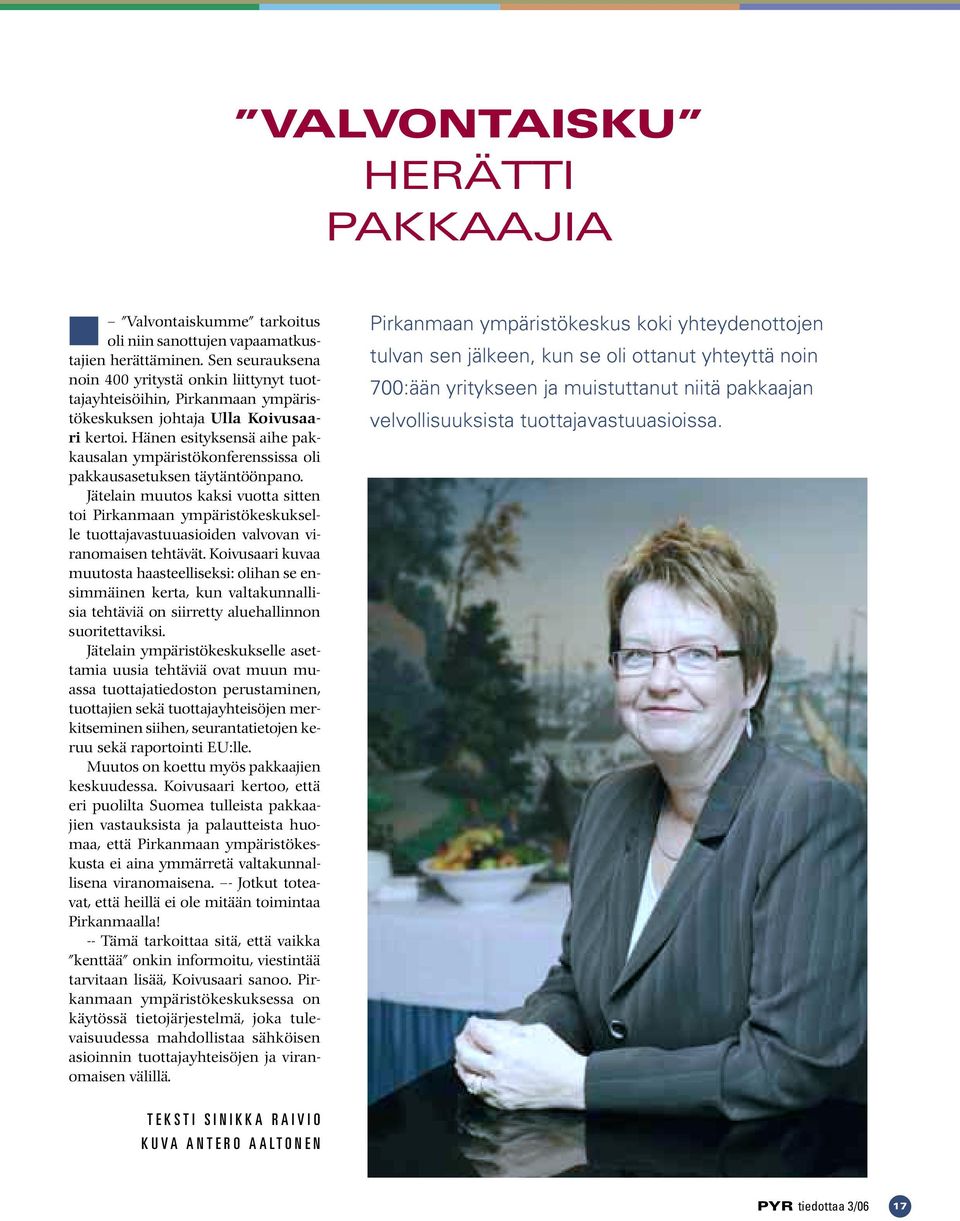 Hänen esityksensä aihe pakkausalan ympäristökonferenssissa oli pakkausasetuksen täytäntöönpano.