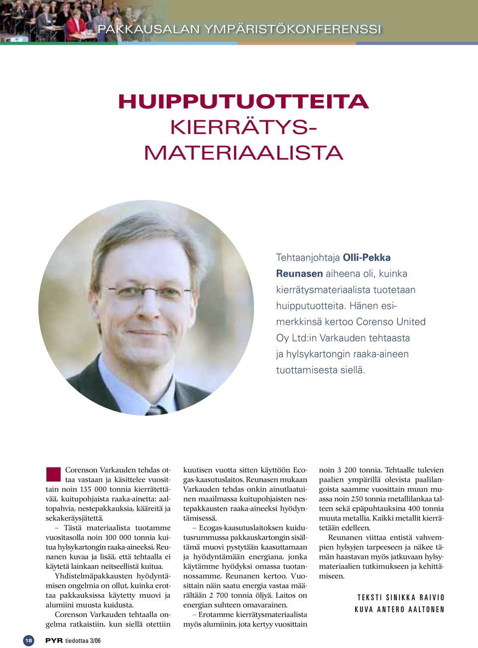 Corenson Varkauden tehdas ottaa vastaan ja käsittelee vuosittain noin 135 000 tonnia kierrätettävää, kuitupohjaista raaka-ainetta: aaltopahvia, nestepakkauksia, kääreitä ja sekakeräysjätettä.