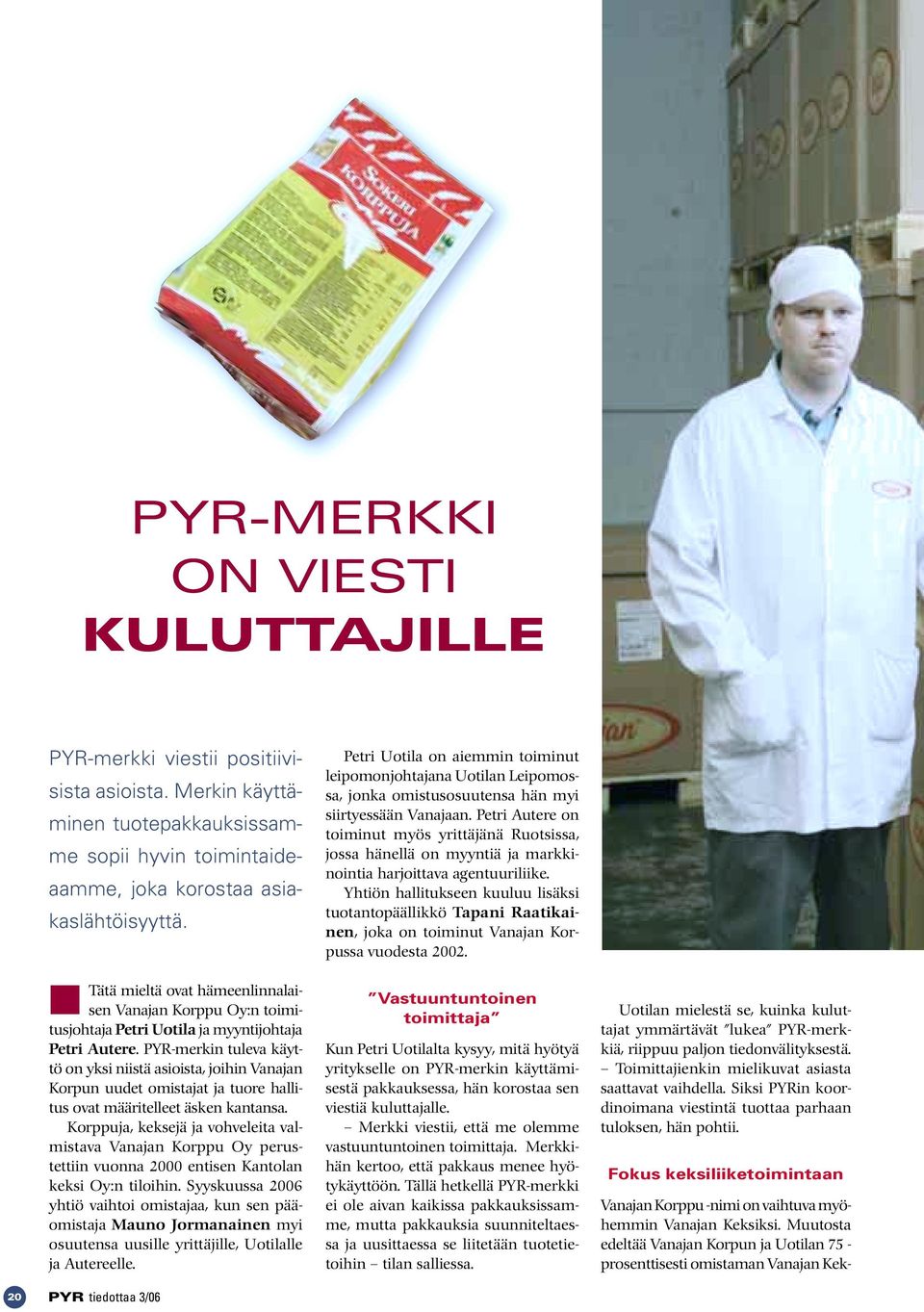 PYR-merkin tuleva käyttö on yksi niistä asioista, joihin Vanajan Korpun uudet omistajat ja tuore hallitus ovat määritelleet äsken kantansa.