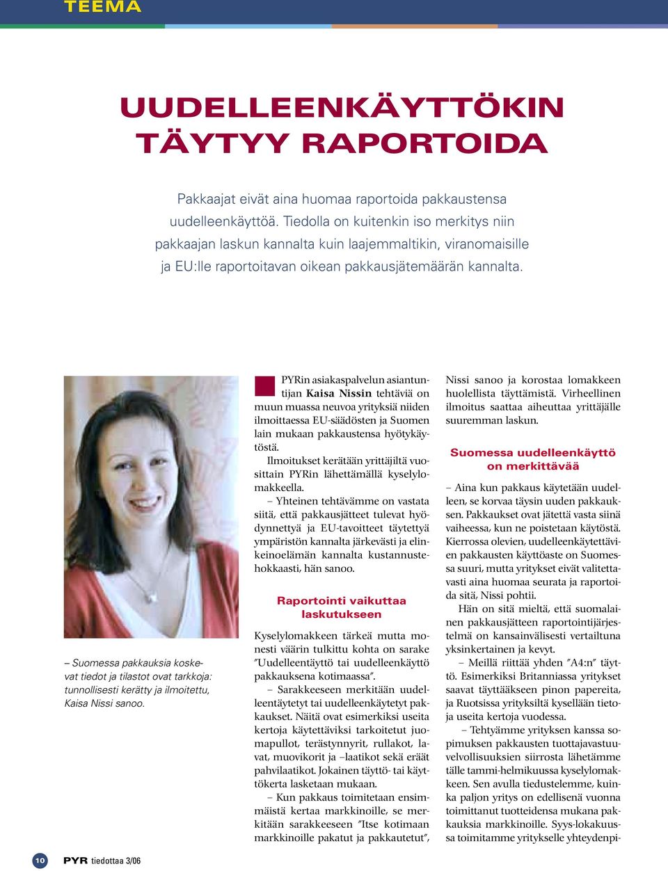 Suomessa pakkauksia koskevat tiedot ja tilastot ovat tarkkoja: tunnollisesti kerätty ja ilmoitettu, Kaisa Nissi sanoo.