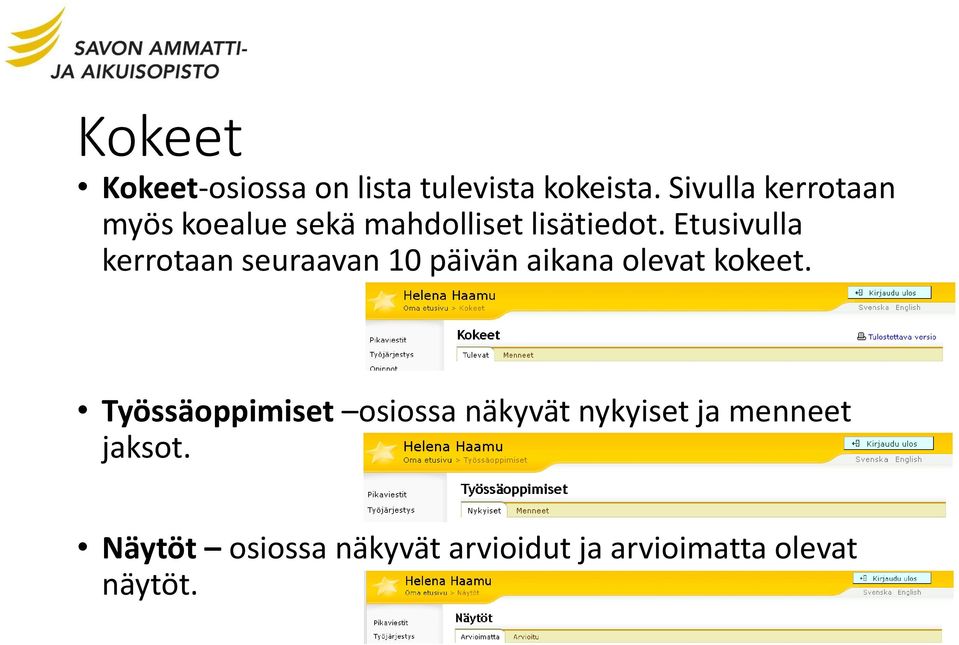 Etusivulla kerrotaan seuraavan 10 päivän aikana olevat kokeet.