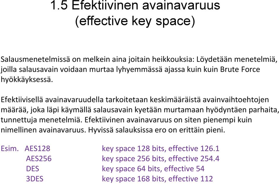 Efektiivisellä avainavaruudella tarkoitetaan keskimääräistä avainvaihtoehtojen määrää, joka läpi käymällä salausavain kyetään murtamaan hyödyntäen parhaita, tunnettuja