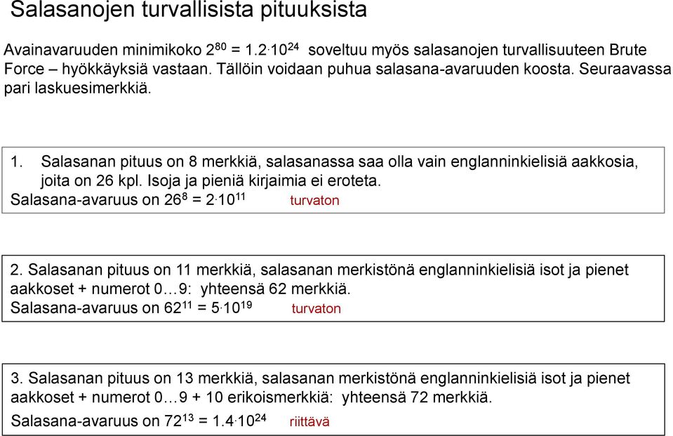 Isoja ja pieniä kirjaimia ei eroteta. Salasana-avaruus on 26 8 = 2. 10 11 turvaton 2.