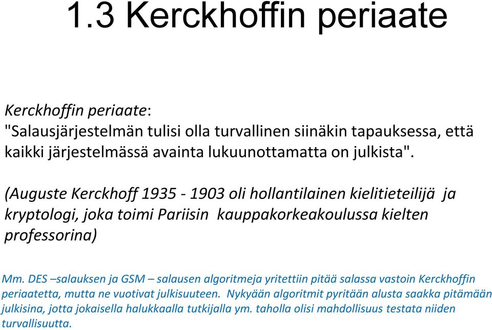 (Auguste Kerckhoff 1935-1903 oli hollantilainen kielitieteilijä ja kryptologi, joka toimi Pariisin kauppakorkeakoulussa kielten professorina) Mm.