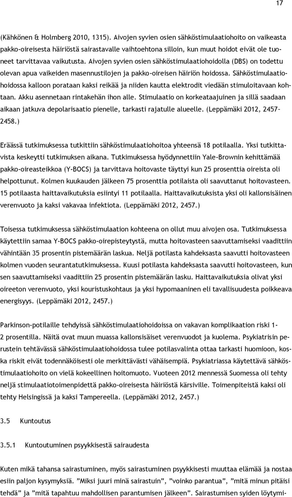 Aivojen syvien osien sähköstimulaatiohoidolla (DBS) on todettu olevan apua vaikeiden masennustilojen ja pakko-oireisen häiriön hoidossa.