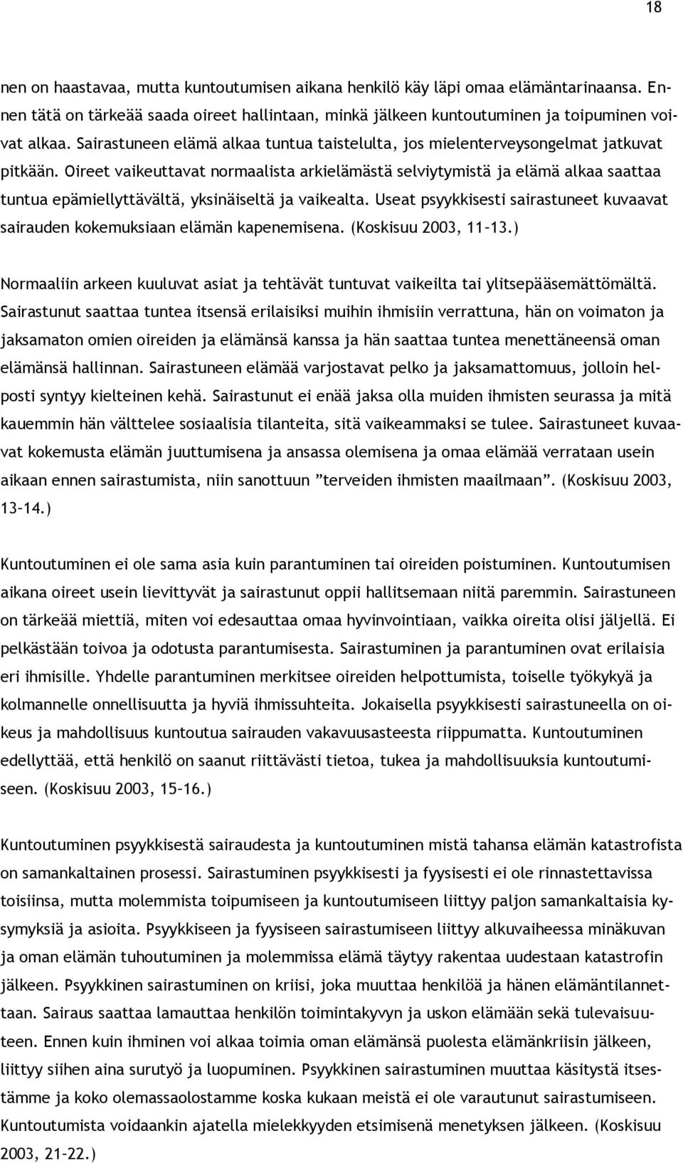 Oireet vaikeuttavat normaalista arkielämästä selviytymistä ja elämä alkaa saattaa tuntua epämiellyttävältä, yksinäiseltä ja vaikealta.