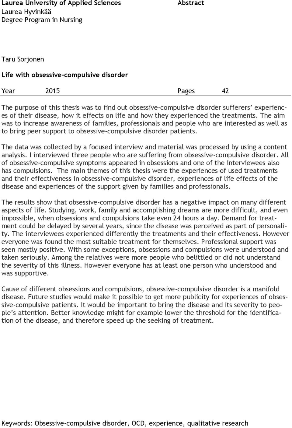 The aim was to increase awareness of families, professionals and people who are interested as well as to bring peer support to obsessive-compulsive disorder patients.