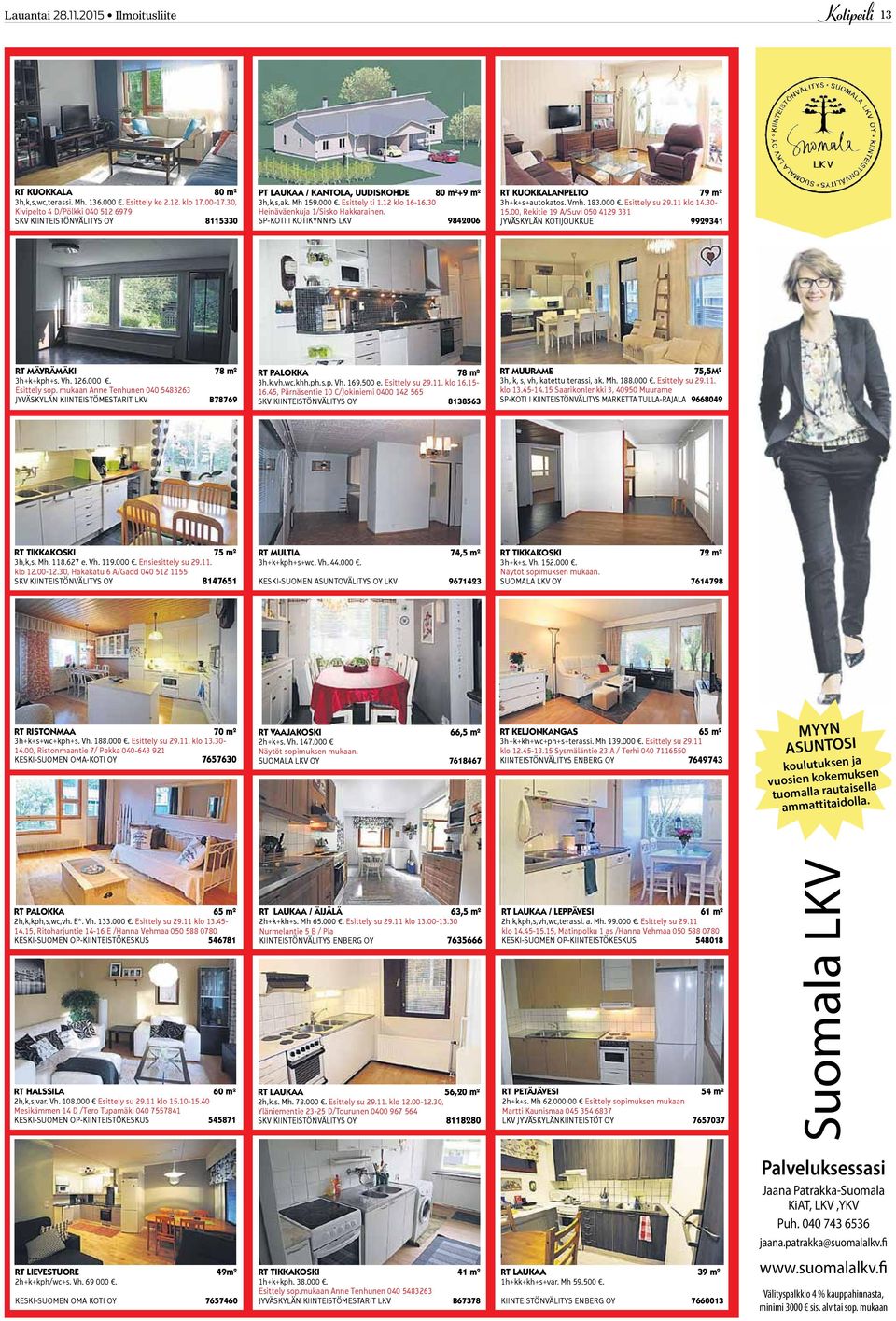 30 Heinäväenkuja 1/Sisko Hakkarainen. SP-KOTI I KOTIKYNNYS 9842006 RT KUOKKALANPELTO 79 m² 3h+k+s+autokatos. Vmh. 183.000. Esittely su 29.11 klo 14.30-15.